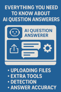 Everything You Need to Know About AI Question Answerers: Uploading Files, Extra Tools, Detection, and Answer Accuracy