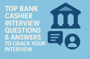 Top Bank Cashier Interview Questions & Answers to Crack Your Interview