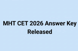 MHT CET 2026 Answer Key Released for PCM Group, Objection Window Opens