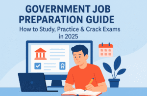 Government Job Preparation Guide: How to Study, Practice & Crack Exams in 2025