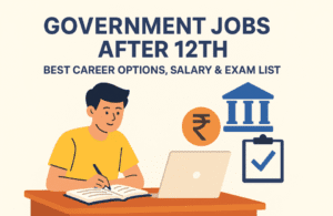 Government Jobs After 12th: Best Career Options, Salary & Exam List